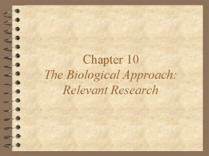 Chapter 10 The Biological Approach Relevant Research The