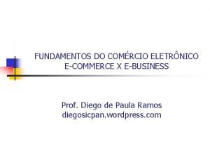 FUNDAMENTOS DO COMRCIO ELETRNICO ECOMMERCE X EBUSINESS Prof