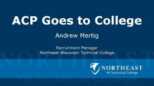 ACP Goes to College Andrew Mertig Recruitment Manager