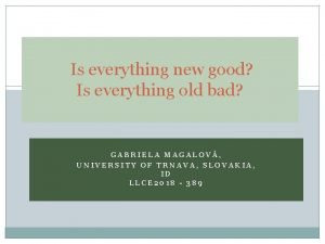 Is everything new good Is everything old bad