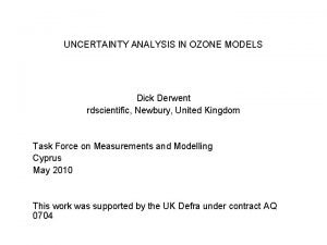 UNCERTAINTY ANALYSIS IN OZONE MODELS Dick Derwent rdscientific