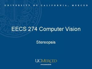 EECS 274 Computer Vision Stereopsis Stereopsis Epipolar geometry