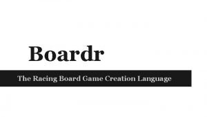 Boardr The Racing Board Game Creation Language The