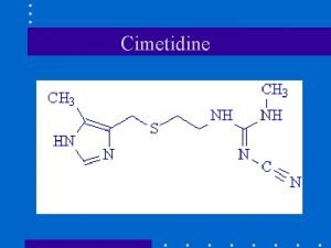 Cimetidine Outline of Presentation History of Cimetidine Properties