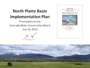 North Platte Basin Implementation Plan Presentation to the