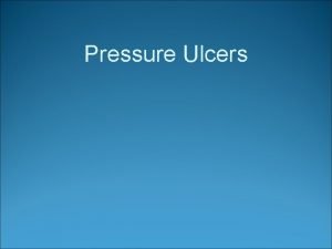 Pressure Ulcers Pressure Ulcer Pressure ulcer Definition Open