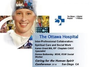 The Ottawa Hospital InterProfessional Collaboration Spiritual Care and