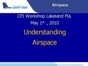 Airspace CFI Workshop Lakeland Fla May 1 st