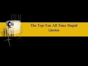 Stupidest quotes of all time
