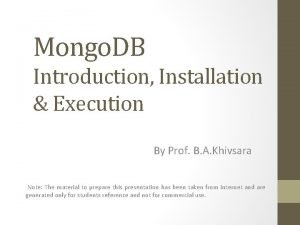 Mongo DB Introduction Installation Execution By Prof B