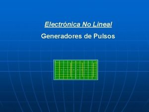 Electrnica No Lineal Generadores de Pulsos ndice Generadores