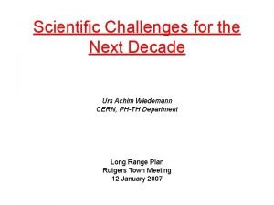 Scientific Challenges for the Next Decade Urs Achim