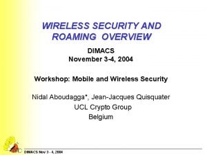 WIRELESS SECURITY AND ROAMING OVERVIEW DIMACS November 3