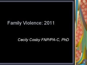 Family Violence 2011 Cecily Cosby FNPPAC Ph D