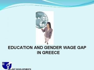 EDUCATION AND GENDER WAGE GAP IN GREECE RECENT