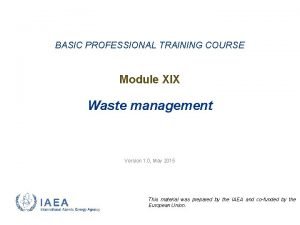 BASIC PROFESSIONAL TRAINING COURSE Module XIX Waste management