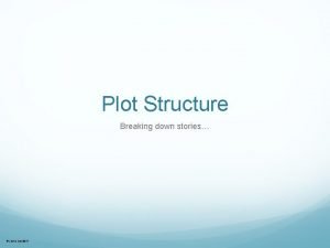 Plot Structure Breaking down stories Justin Lim 2017