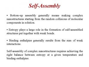 SelfAssembly Bottomup assembly generally means making complex nanostructures