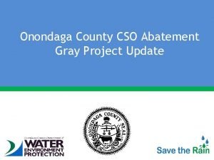 Onondaga County CSO Abatement Gray Project Update 2012