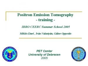 Positron Emission Tomography training IBRO CEERC Summer School