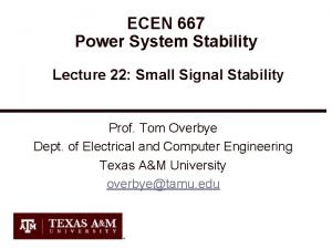 ECEN 667 Power System Stability Lecture 22 Small