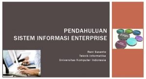 PENDAHULUAN SISTEM INFORMASI ENTERPRISE Rani Susanto Teknik Informatika