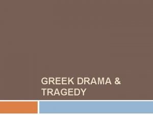 GREEK DRAMA TRAGEDY Origins Dionysus 5 th century