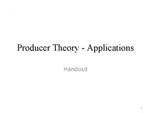 Producer Theory Applications Handout 1 Input Substitution Input