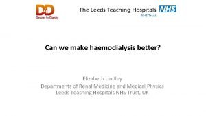 Can we make haemodialysis better Elizabeth Lindley Departments