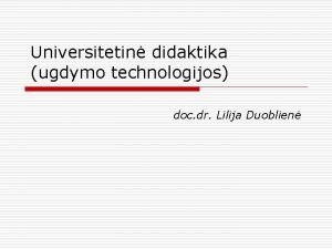 Universitetin didaktika ugdymo technologijos doc dr Lilija Duoblien
