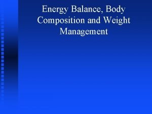 Energy Balance Body Composition and Weight Management Energy