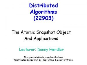 Distributed Algorithms 22903 The Atomic Snapshot Object And