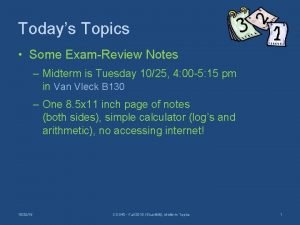 Todays Topics Some ExamReview Notes Midterm is Tuesday