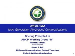 NEXCOM Communications Next Generation AirGround Briefing Presented to