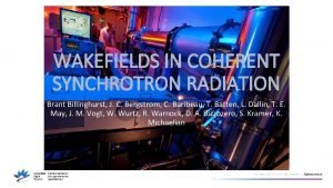 WAKEFIELDS IN COHERENT SYNCHROTRON RADIATION Brant Billinghurst J