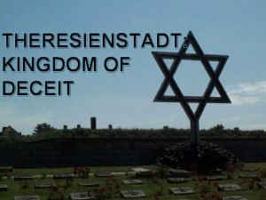 THERESIENSTADT KINGDOM OF DECEIT The Deception Begins In