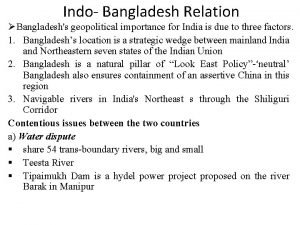 Indo Bangladesh Relation Bangladeshs geopolitical importance for India