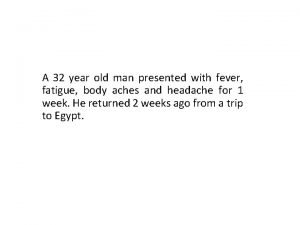 A 32 year old man presented with fever