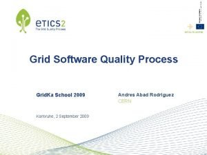 INFSORI223782 Grid Software Quality Process Grid Ka School