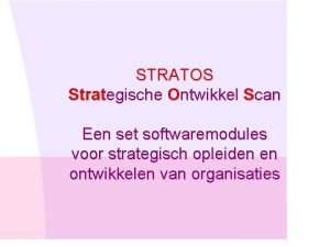 STRATOS Strategische Ontwikkel Scan Een set softwaremodules voor