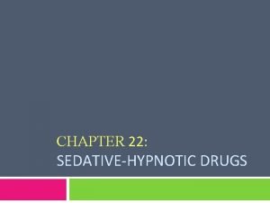 CHAPTER 22 SEDATIVEHYPNOTIC DRUGS Introduction q A sedative