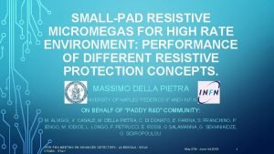 SMALLPAD RESISTIVE MICROMEGAS FOR HIGH RATE ENVIRONMENT PERFORMANCE