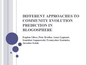 DIFFERENT APPROACHES TO COMMUNITY EVOLUTION PREDICTION IN BLOGOSPHERE