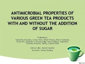 ANTIMICROBIAL PROPERTIES OF VARIOUS GREEN TEA PRODUCTS WITH