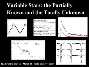 Variable Stars the Partially Known and the Totally