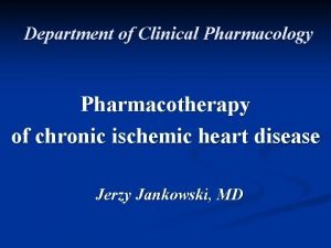 Department of Clinical Pharmacology Pharmacotherapy of chronic ischemic