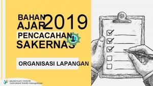 2019 BAHAN AJAR PENCACAHAN SAKERNAS ORGANISASI LAPANGAN BADAN