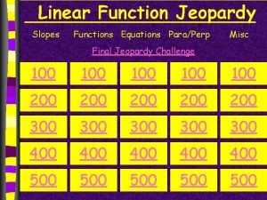 Linear Function Jeopardy Slopes Functions Equations ParaPerp Misc Linear Function Jeopardy Slopes Functions Equations ParaPerp Misc