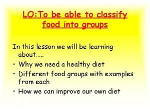 LO To be able to classify food into