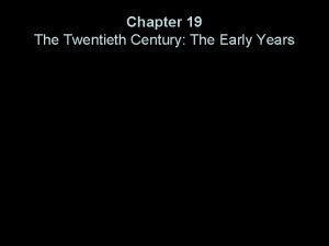 Chapter 19 The Twentieth Century The Early Years
